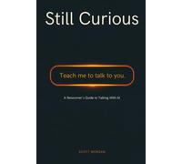 Still Curious: A Newcomer's Guide to Talking With AI