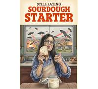 Still Eating Sourdough Starter: A 6x9 Graph Paper Ledger for Fermenting Hope While the World Crumbles