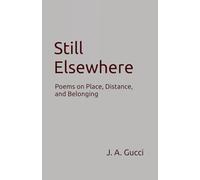 Still Elswhere: A Meditation on Place, Displacement, and the Quiet Between