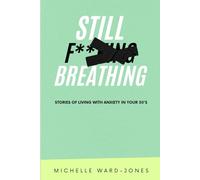 Still F**King Breathing: Stories of Living with Anxiety in Your 30's