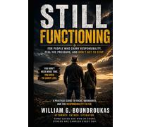 Still Functioning: For People Who Carry Responsibility, Feel the Pressure, and Don’t Get to Stop