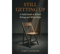 Still Getting Up: A Field Guide to What's Wrong and What Helps