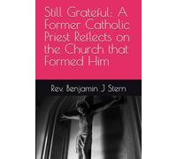 Still Grateful: A Former Catholic Priest Reflects on the Church that Formed Him