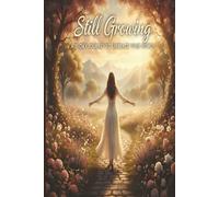 Still Growing: 31-day devotional for anyone seeking to deepen their faith and embrace their identity with joyful confidence. It’s the perfect companion for your morning routine.