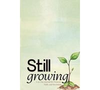 Still Growing: A 30-Day Journal for Purpose, Faith, and Becoming