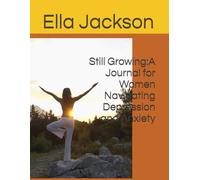 Still Growing:A Journal for Women Navigating Depression and Anxiety