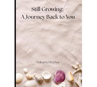 Still Growing: A Journey Back to You
