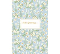 Still Growing: A Pretty Daisy Floral Journal for Reflection, Prayer & Everyday Inspiration: For Words That Bloom Like Wildflowers
