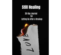 Still Healing: A 30-Day Journal for Letting Go After a Breakup