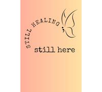 "still healing; still here." Lined Journal Notebook for Women Who are Healing, Becoming, and Everything in Between.: RiZen Reset Collective Designs - ... Tools for Being Unapologetically You