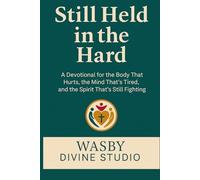 Still Held in the Hard: A Devotional for the Body That Hurts, the Mind That’s Tired, and the Spirit That’s Still Fighting