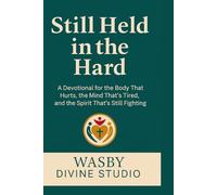 Still Held in the Hard: A Devotional for the Body That Hurts, the Mind That’s Tired, and the Spirit That’s Still Fighting