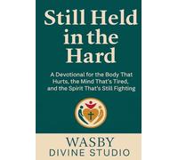 Still Held in the Hard: A Devotional for the Body That Hurts, the Mind That's Tired, and the Spirit That's Still Fighting