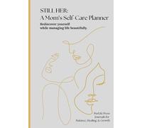 STILL HER: A Mom's Self-Care Planner: For Busy Women- Weekly/Monthly Sections, Motivational Quotes & Affirmations, Meal Prep., Important Reminders, Thought Prompts