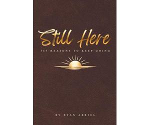 Still Here: 365 Reasons to Keep Going