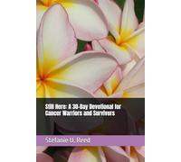 Still Here: A 30-Day Devotional for Cancer Warriors and Survivors