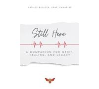 Still Here: A Companion for Grief, Healing, and Legacy