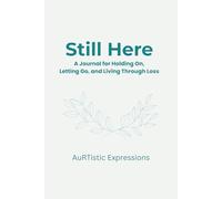 Still Here: A Journal for Holding On, Letting Go, and Living Through Loss