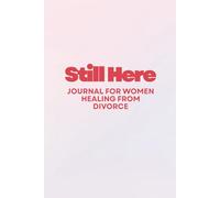 Still Here: a Journal for Women Healing From Divorce