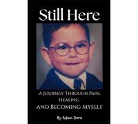 Still Here A Journey Through Pain, Healing and Becoming Myself