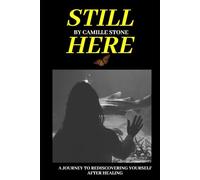 Still Here: A Journey To Rediscovering Yourself After Healing