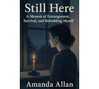 Still Here: A Memoir of Estrangement, Survival, and Rebuilding Myself