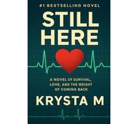 Still Here: A Novel of Survival, Love, and the Weight of Coming Back