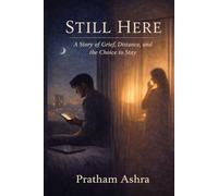 Still Here: A Story of Grief, Distance, and the Choice to Stay