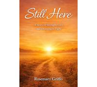 Still Here: A Story of Strength, Love, and Choosing to Fight