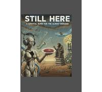 Still Here: A Survival Guide for the Almost Enlightened and Slightly Damaged