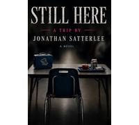 STILL HERE: A Trip by Jonathan Satterlee