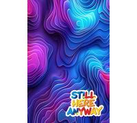Still Here Anyway: A Journal to Capture Your Day: 100 Ruled Pages for Journaling, Planning, and Note-Taking - Great for Writers and Organizers