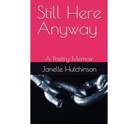 Still Here Anyway: A Poetry Memoir