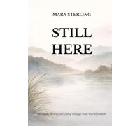 STILL HERE: Belonging, Identity, and Loving Through What We Didn’t Know