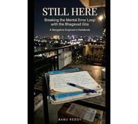 Still here: Breaking the Mental Error Loop with the Bhagavad Gita A Bangalore Engineer’s Notebook