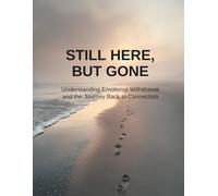 Still Here, But Gone: Understanding Emotional Withdrawal and the Journey Back to Connection