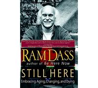 Still Here: Embracing Aging, Changing, and Dying by Ram Dass(2001-06-01)