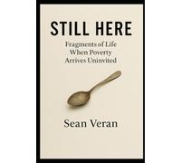 "STILL HERE": Fragments of Life When Poverty Arrives Uninvited