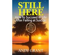 Still Here: How to Succeed in Life After Failing at Suicide
