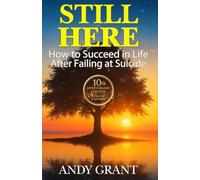 Still Here: How to Succeed in Life After Failing at Suicide