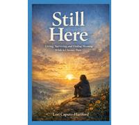 Still Here: Living, Surviving, and Finding Meaning While in Chronic Pain