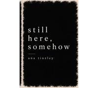 still here, somehow: poems on surviving the parts no one sees