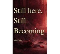 Still Here, Still Becoming