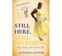 Still Here. Still Becoming.: My Story Ain't Over Yet