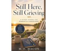 Still Here, Still Grieving: A Guided Journal for Dementia Caregivers