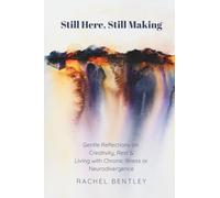 Still Here, Still Making: Gentle Reflections on Creativity, Rest & Living with Chronic Illness or Neurodivergence