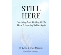 Still Here: Surviving Grief, Holding On To Hope & Learning To Live Again: 1