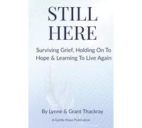 Still Here: Surviving Grief, Holding On To Hope & Learning To Live Again