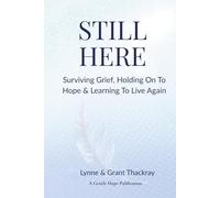 Still Here: Surviving Grief, Holding On To Hope & Learning To Live Again