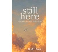 still here: Surviving Grief When All You Can Do Is Survive
